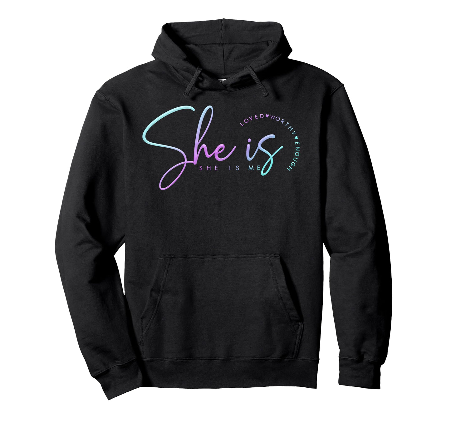 She Is Me She Is Loved Worthy Enough Fun Hoodie - Trendy Graphic Unisex - T-Shirt, Sweatshirt, Hoodie