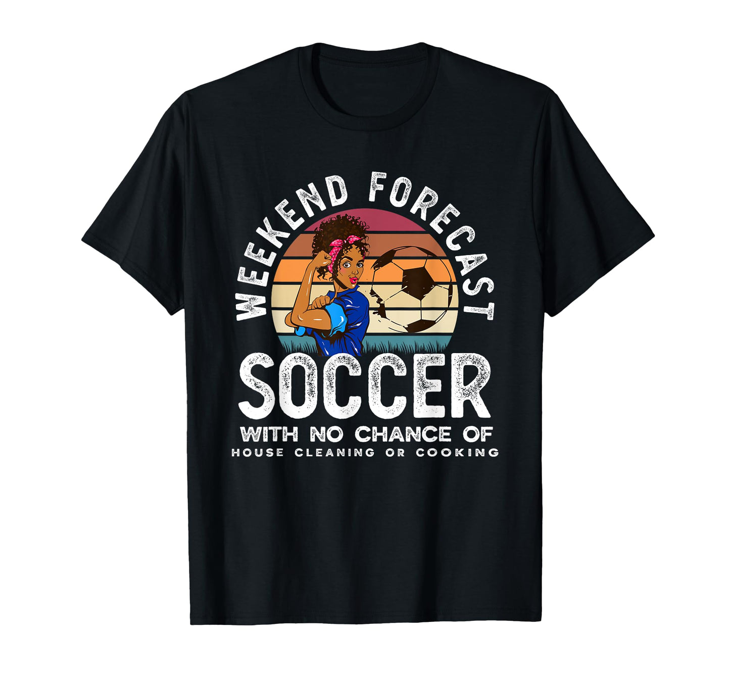 Weekend Forecast Soccer Mom T-Shirt - Casual Everyday Wear Men Women - T-Shirt, Sweatshirt, Hoodie
