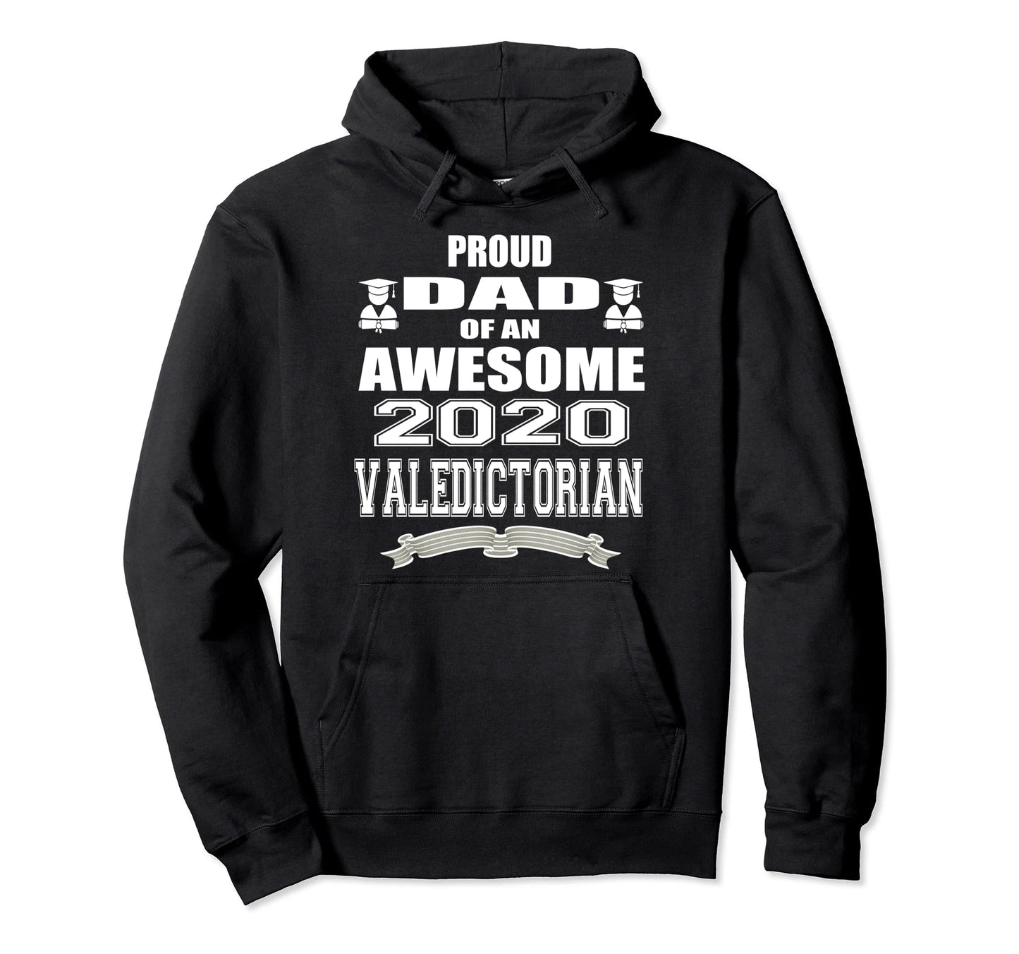 Proud Dad Valedictorian Graduate 2020 Hoodie - Fun Novelty Design Unisex - T-Shirt, Sweatshirt, Hoodie