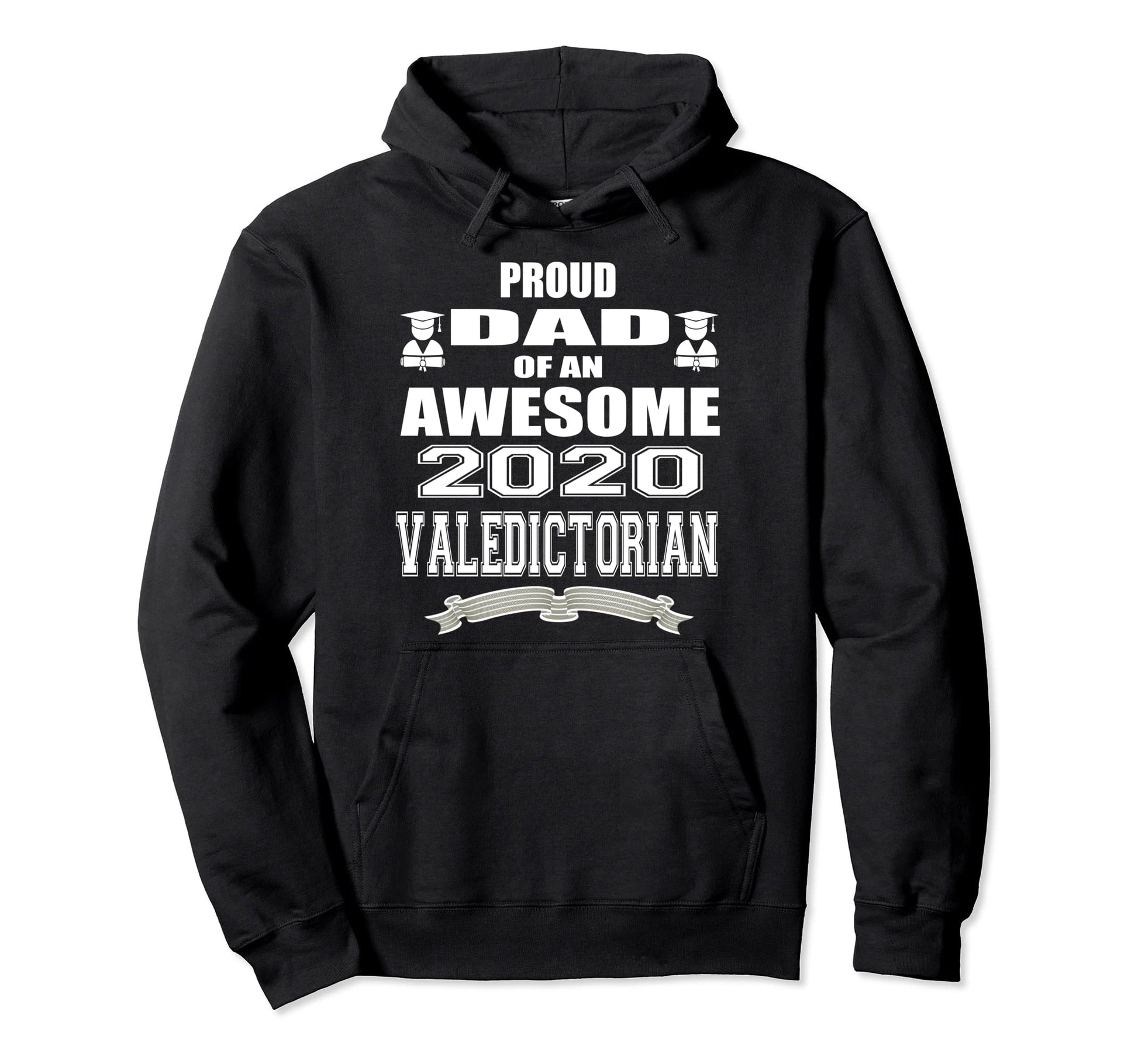 Proud Dad Valedictorian Graduate 2020 Hoodie - Fun Novelty Design Unisex - T-Shirt, Sweatshirt, Hoodie
