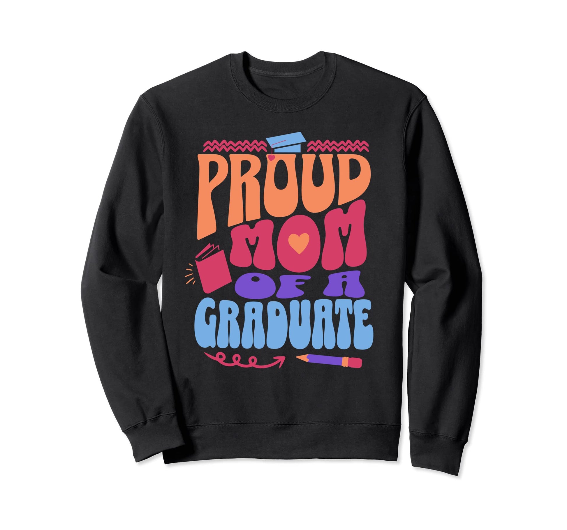 Proud Mom Graduate School Sweatshirt - Novelty Apparel Men Women - T-Shirt, Sweatshirt, Hoodie