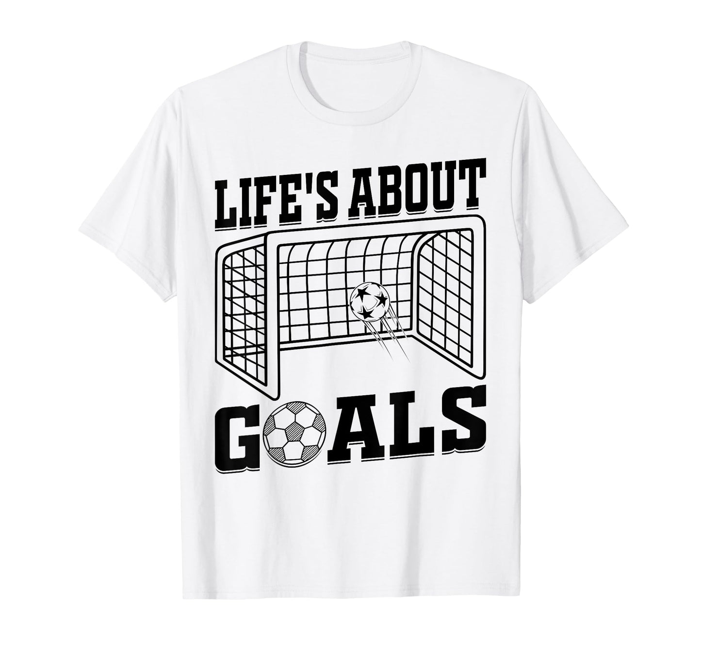 Lifes About Goals Soccer Quotes Soccer T-Shirt - Graphic Print for Adults - T-Shirt, Sweatshirt, Hoodie