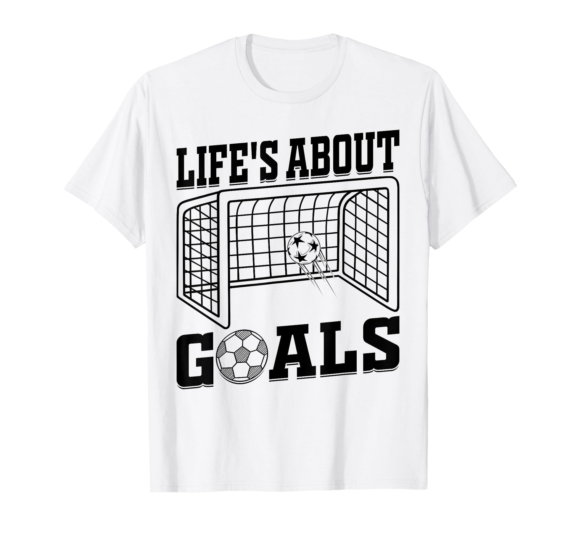 Lifes About Goals Soccer Quotes Soccer T-Shirt - Graphic Print for Adults - T-Shirt, Sweatshirt, Hoodie