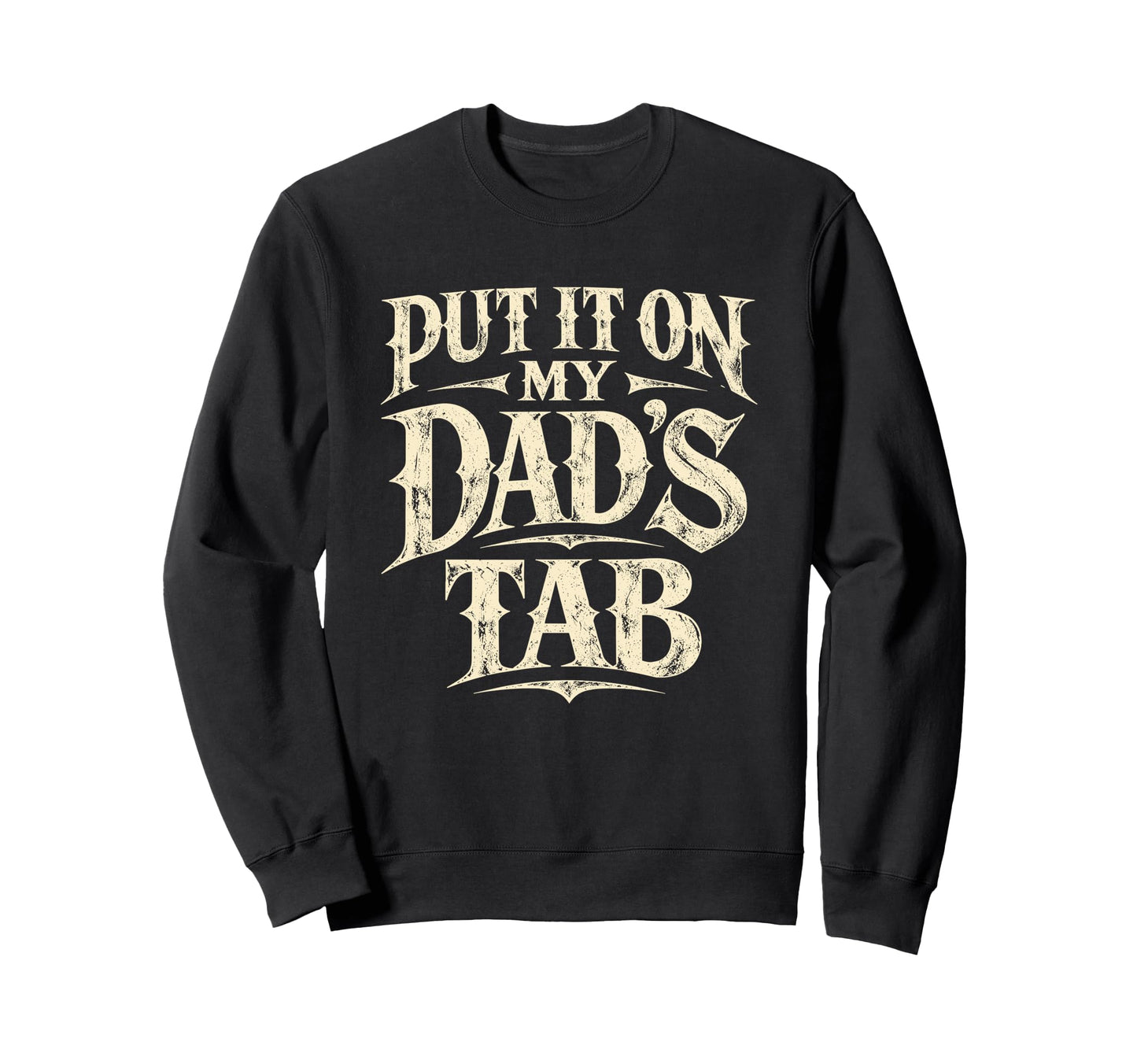 Put It My Dads Tab Funny Typography Sweatshirt - Unique Graphic Unisex - T-Shirt, Sweatshirt, Hoodie
