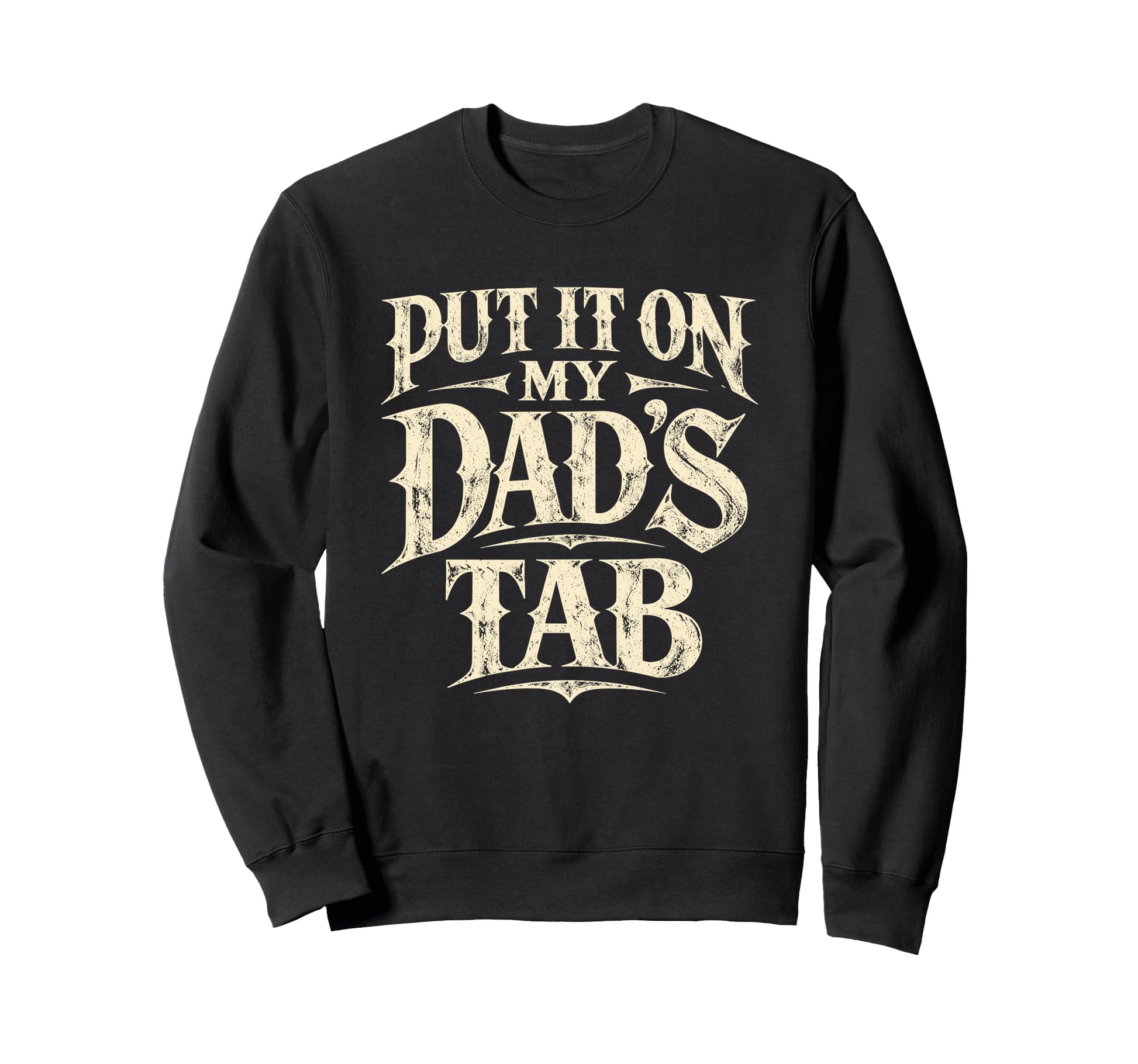 Put It My Dads Tab Funny Typography Sweatshirt - Unique Graphic Unisex - T-Shirt, Sweatshirt, Hoodie