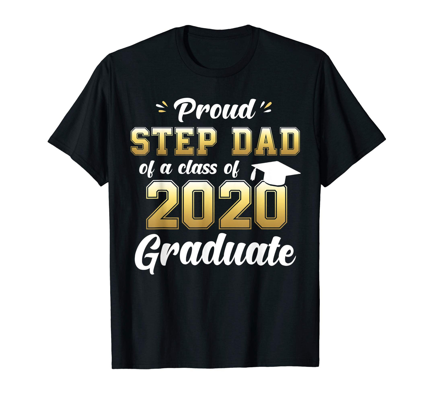 Proud Step Dad Class 2020 Graduate T-Shirt - Fun Novelty Design Unisex - T-Shirt, Sweatshirt, Hoodie