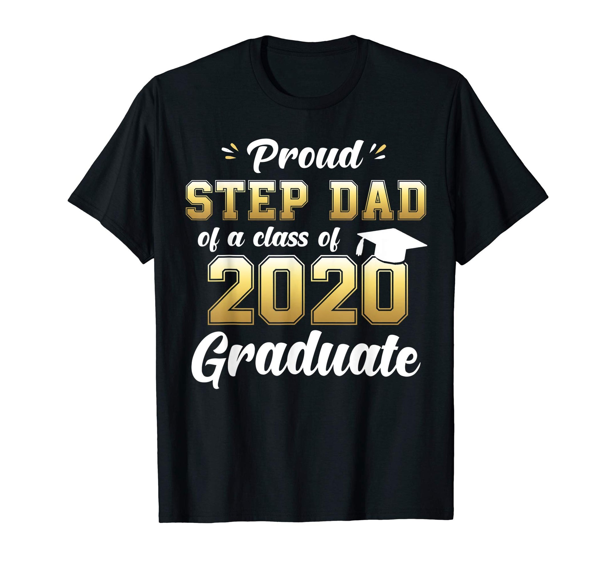 Proud Step Dad Class 2020 Graduate T-Shirt - Fun Novelty Design Unisex - T-Shirt, Sweatshirt, Hoodie