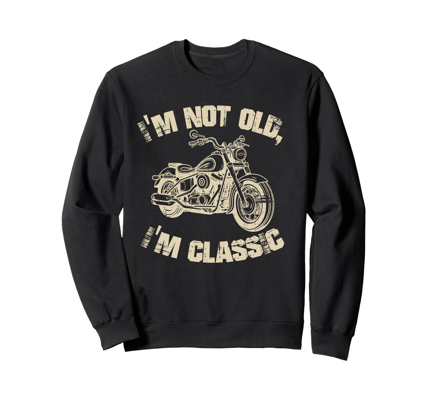 Im Not Old Im Funny Motorcycle Biker Sweatshirt - Aesthetic Graphic Unisex - T-Shirt, Sweatshirt, Hoodie