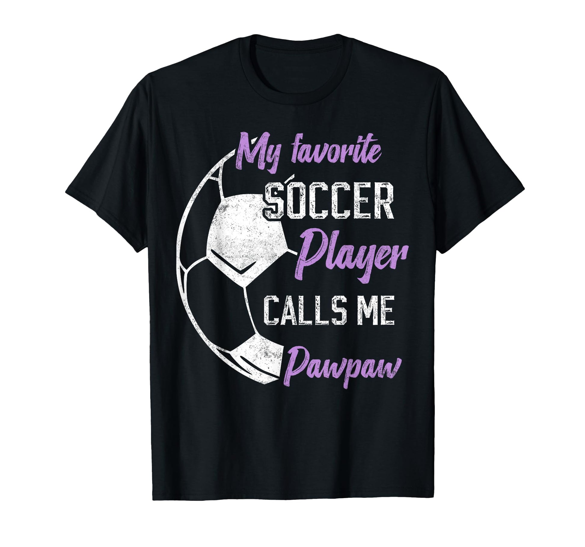 My Favorite Soccer Player Calls Me Paw Paw T-Shirt - Unique Graphic Unisex - T-Shirt, Sweatshirt, Hoodie