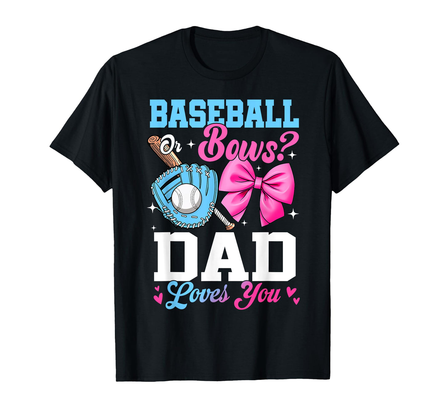 Baseball Or Bows Your Dad Loves You T-Shirt - Aesthetic Graphic Men Women - T-Shirt, Sweatshirt, Hoodie