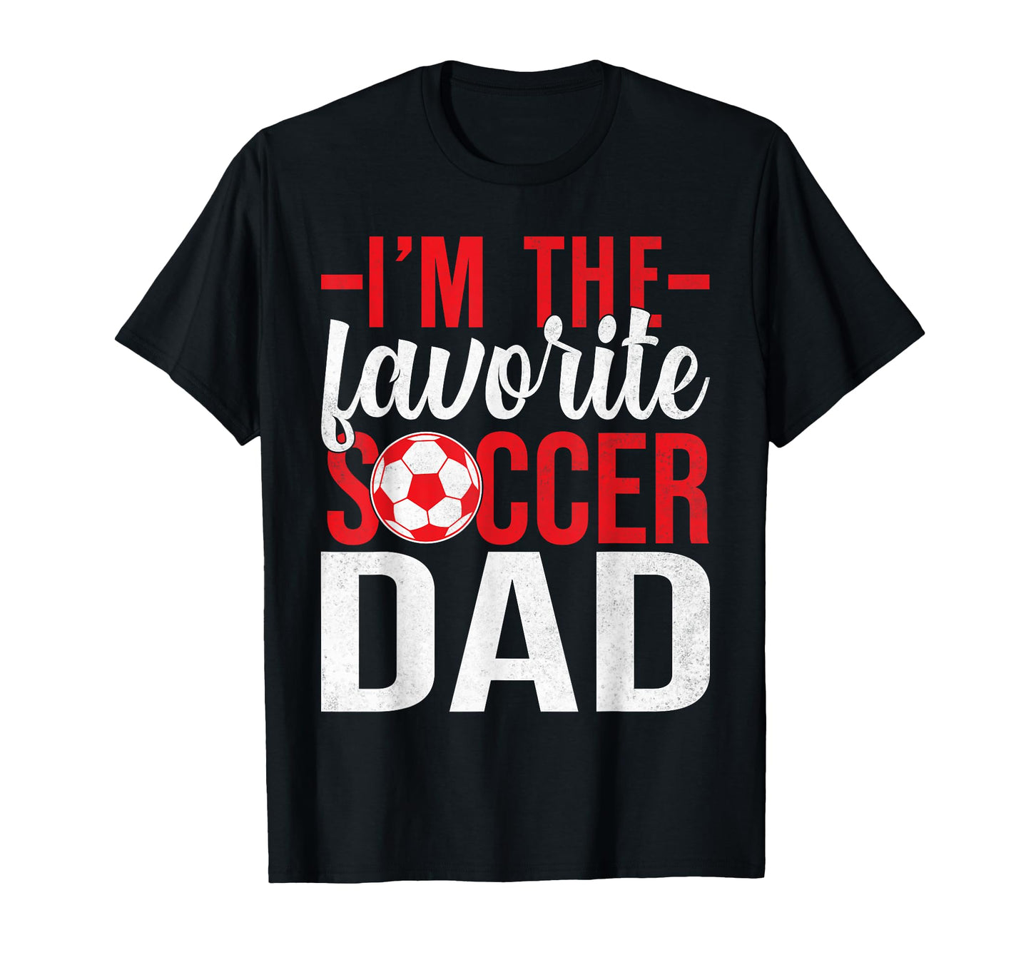 Im Favorite Soccer Dad T-Shirt - Streetwear Style Unisex - T-Shirt, Sweatshirt, Hoodie