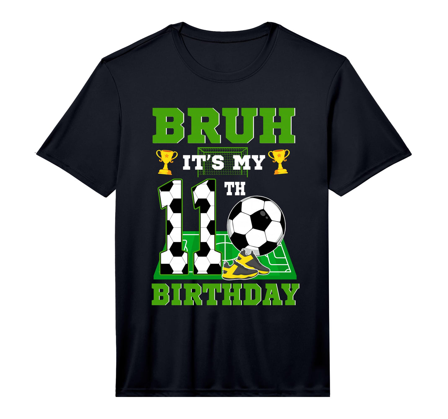 Bruh Its My 11Th Birthday Soccer T-Shirt - Custom Art Print for Adults - T-Shirt, Sweatshirt, Hoodie