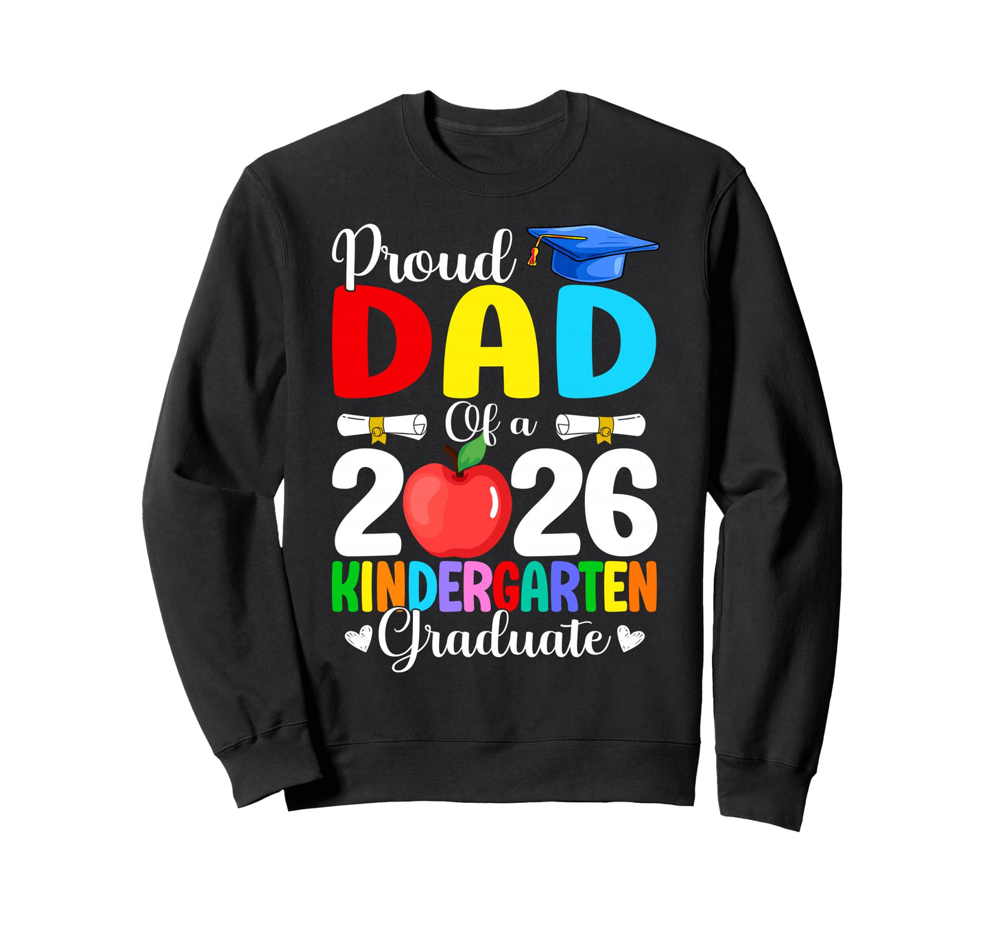Proud Dad Class 2026 Kindergarten Sweatshirt - Novelty Apparel Men Women - T-Shirt, Sweatshirt, Hoodie