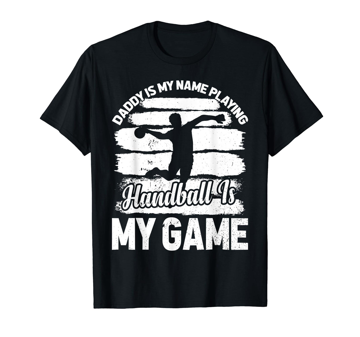 Daddy Is My Name Playing Handball Is My T-Shirt - Unique Graphic Unisex - T-Shirt, Sweatshirt, Hoodie