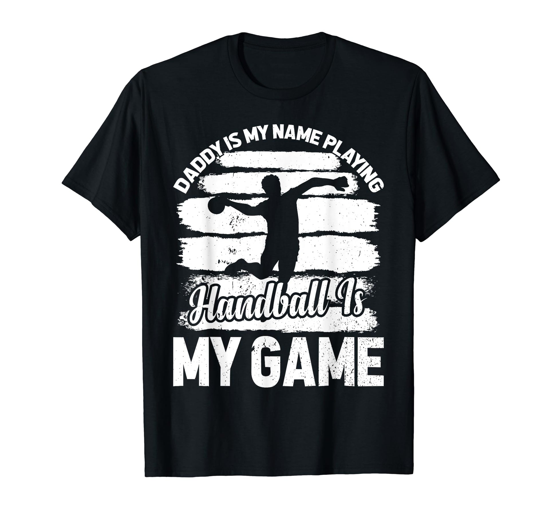 Daddy Is My Name Playing Handball Is My T-Shirt - Unique Graphic Unisex - T-Shirt, Sweatshirt, Hoodie