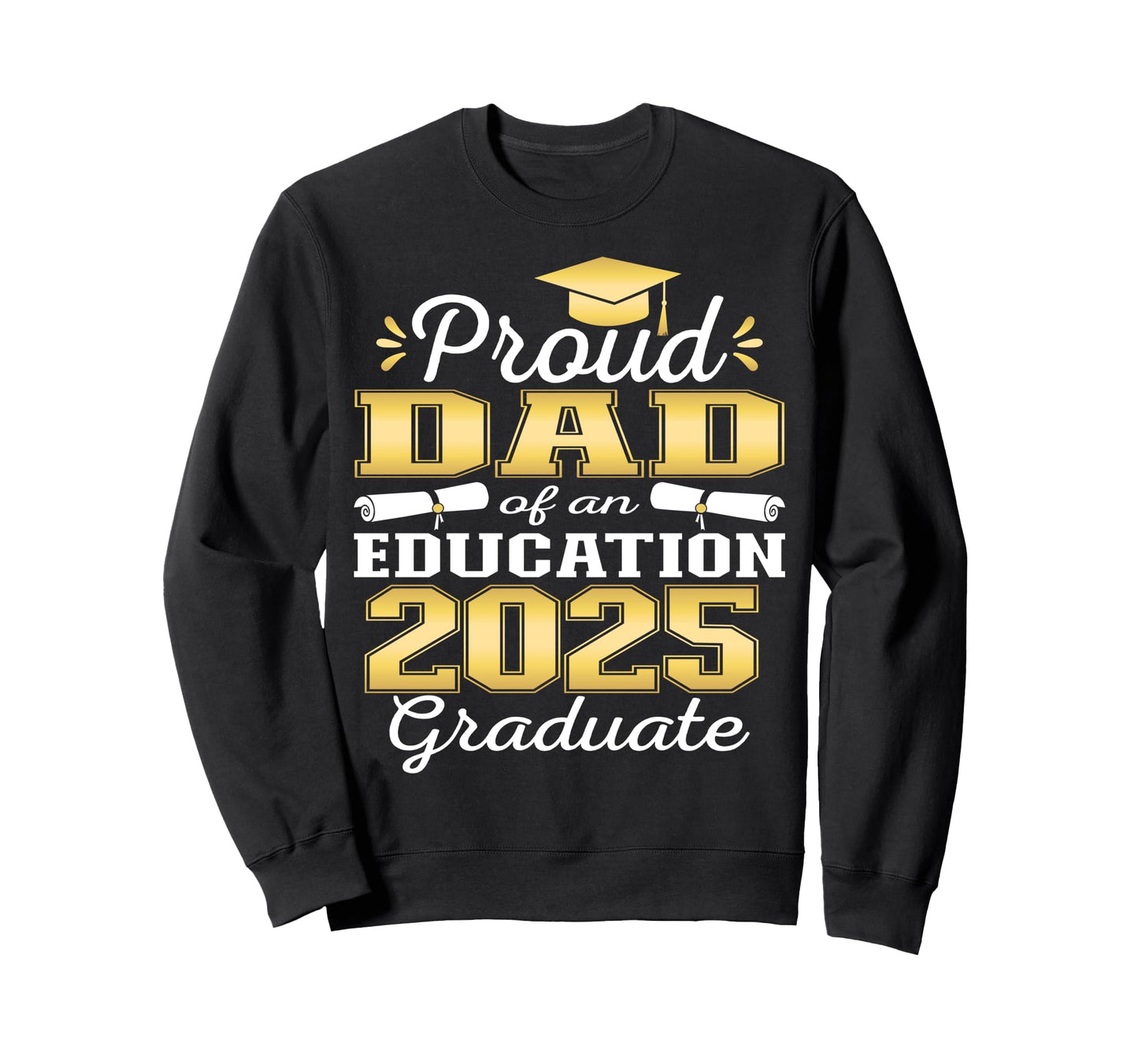 Super Proud Dad 2025 Education Graduate Sweatshirt - Unique Graphic Unisex - T-Shirt, Sweatshirt, Hoodie