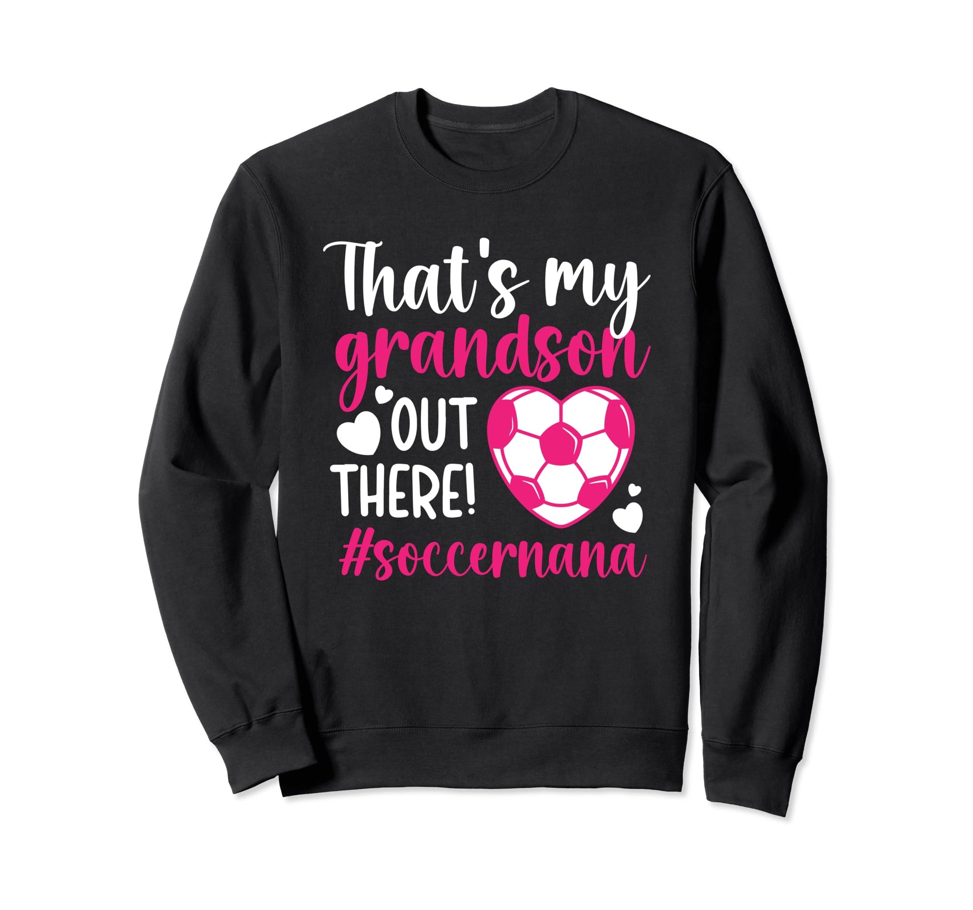 Thats My Grandson Soccer Nana Sweatshirt - Novelty Apparel Men Women - T-Shirt, Sweatshirt, Hoodie