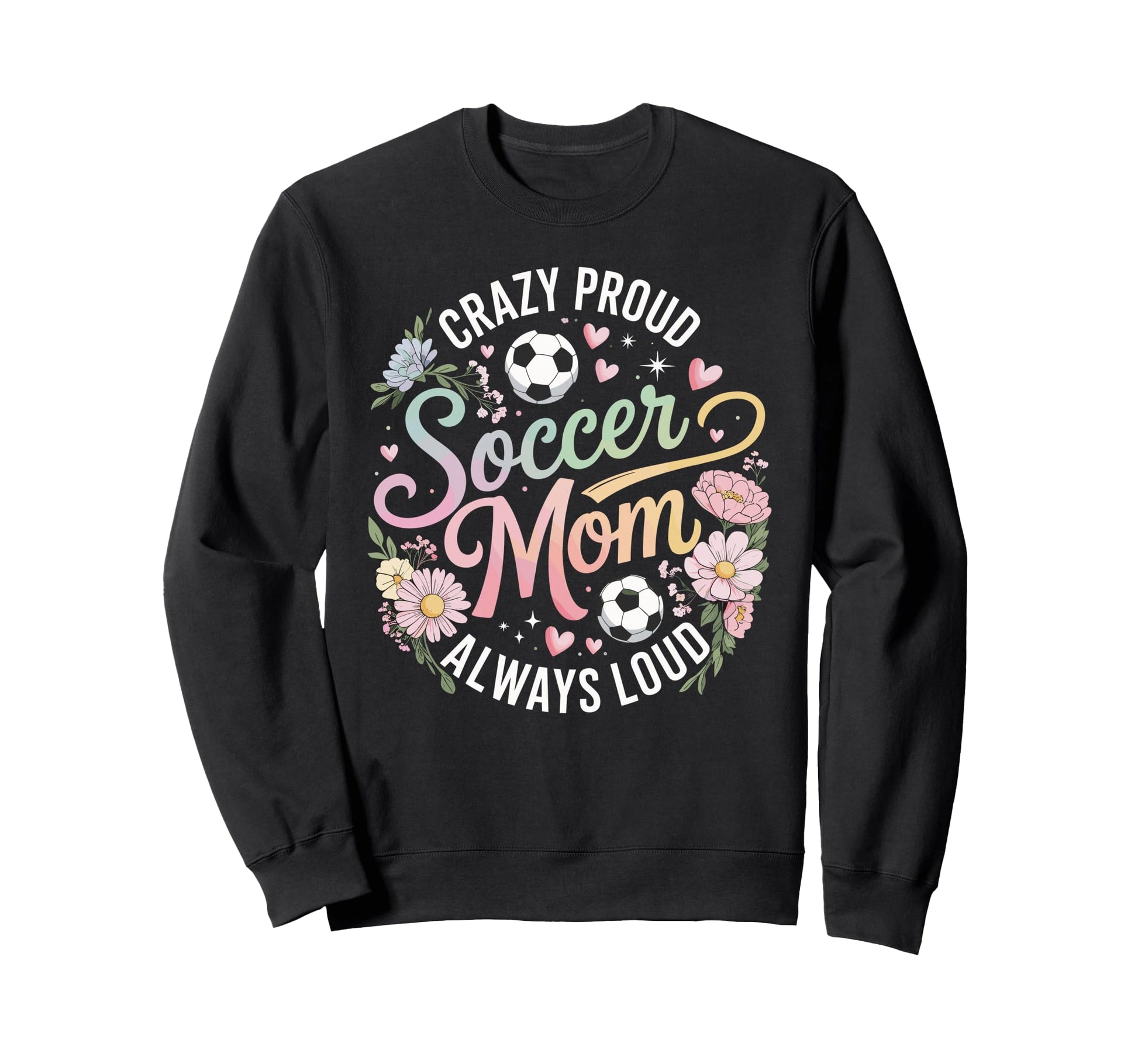 Crazy Proud Soccer Mom Always Loud Sweatshirt - Novelty Apparel Unisex - T-Shirt, Sweatshirt, Hoodie