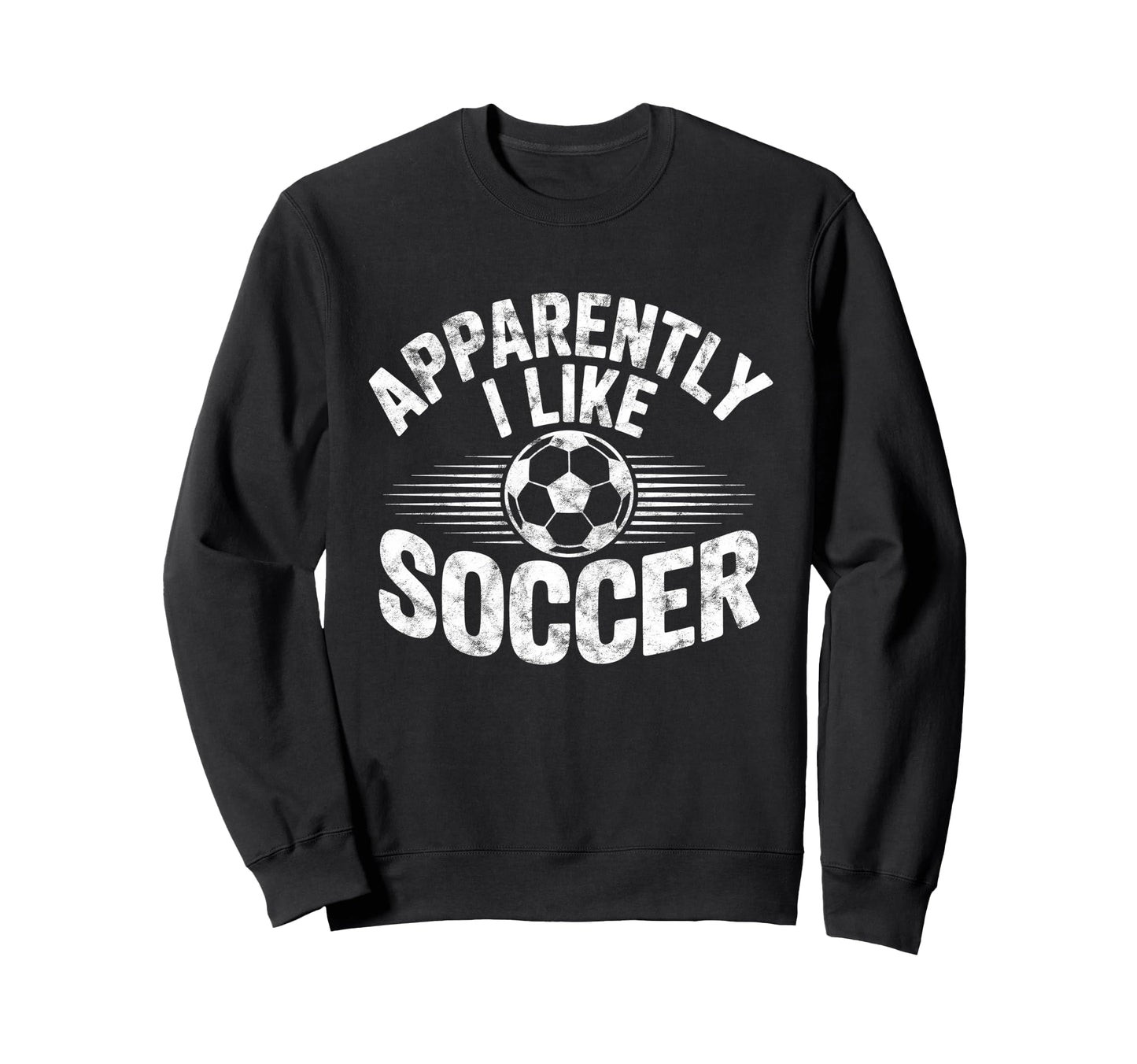Apparently I Like Soccer Game Day Sweatshirt - Trendy Graphic for Adults - T-Shirt, Sweatshirt, Hoodie