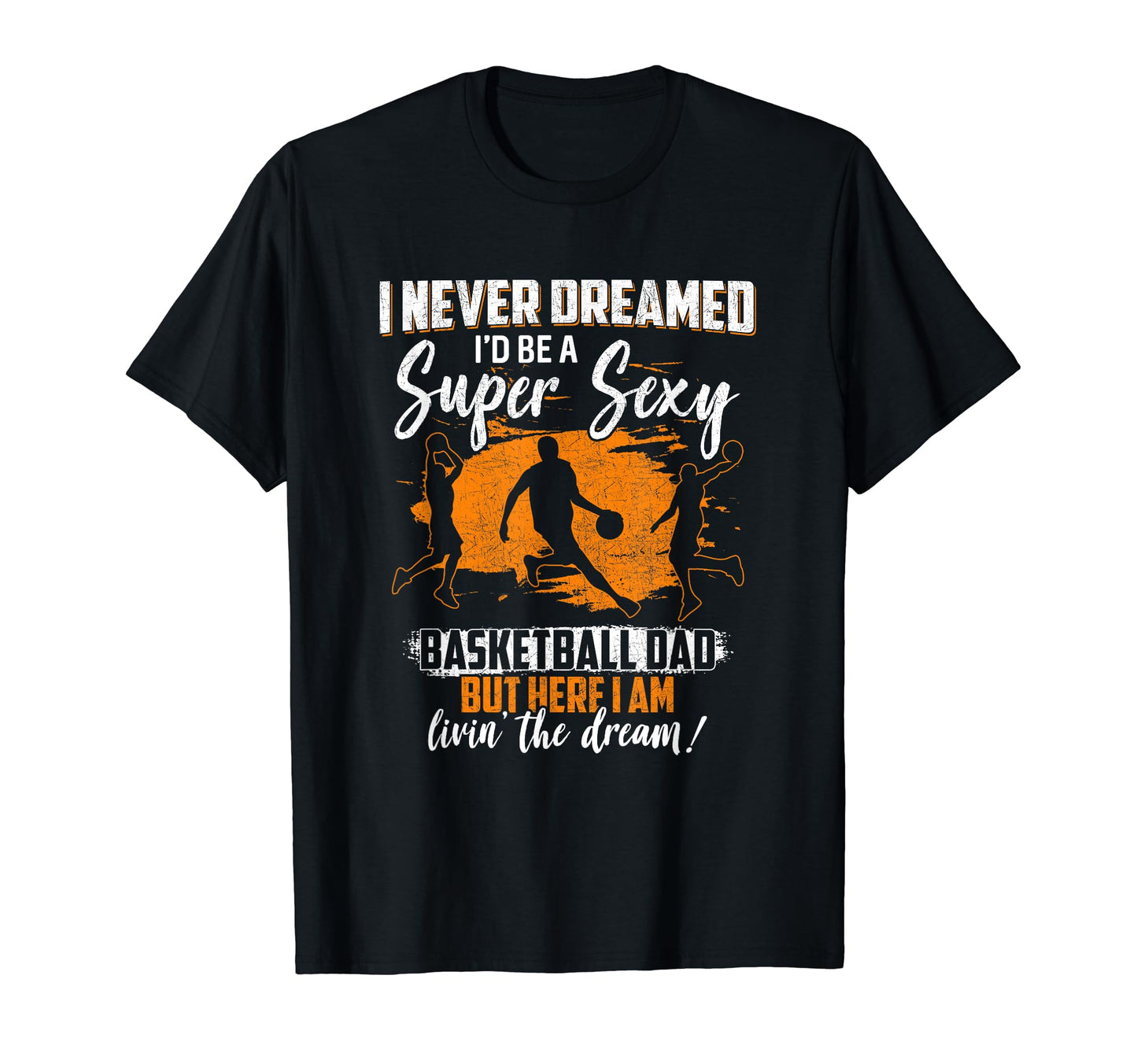 Basketball Dad Basketball Player T-Shirt - Graphic Print Men Women - T-Shirt, Sweatshirt, Hoodie