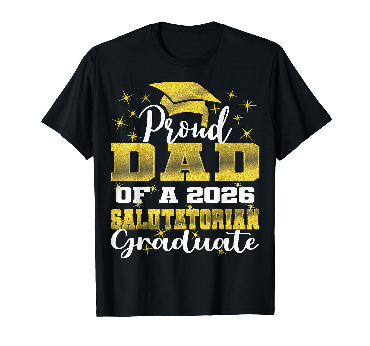 Proud Dad 2026 Salutatorian Graduate 26 T-Shirt - Unique Graphic Men Women - T-Shirt, Sweatshirt, Hoodie