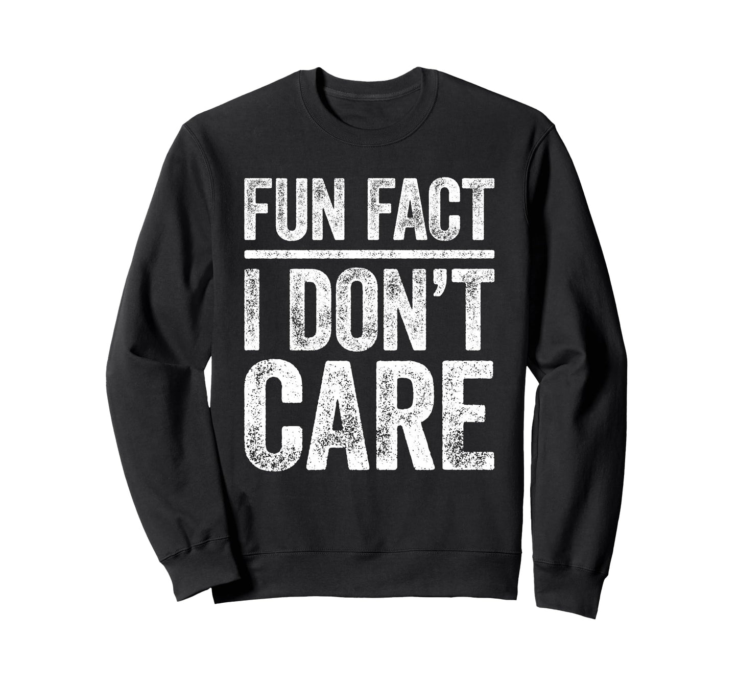 Fun Fact I Dont Care Funny Sarcastic Sweatshirt - Graphic Print Unisex - T-Shirt, Sweatshirt, Hoodie