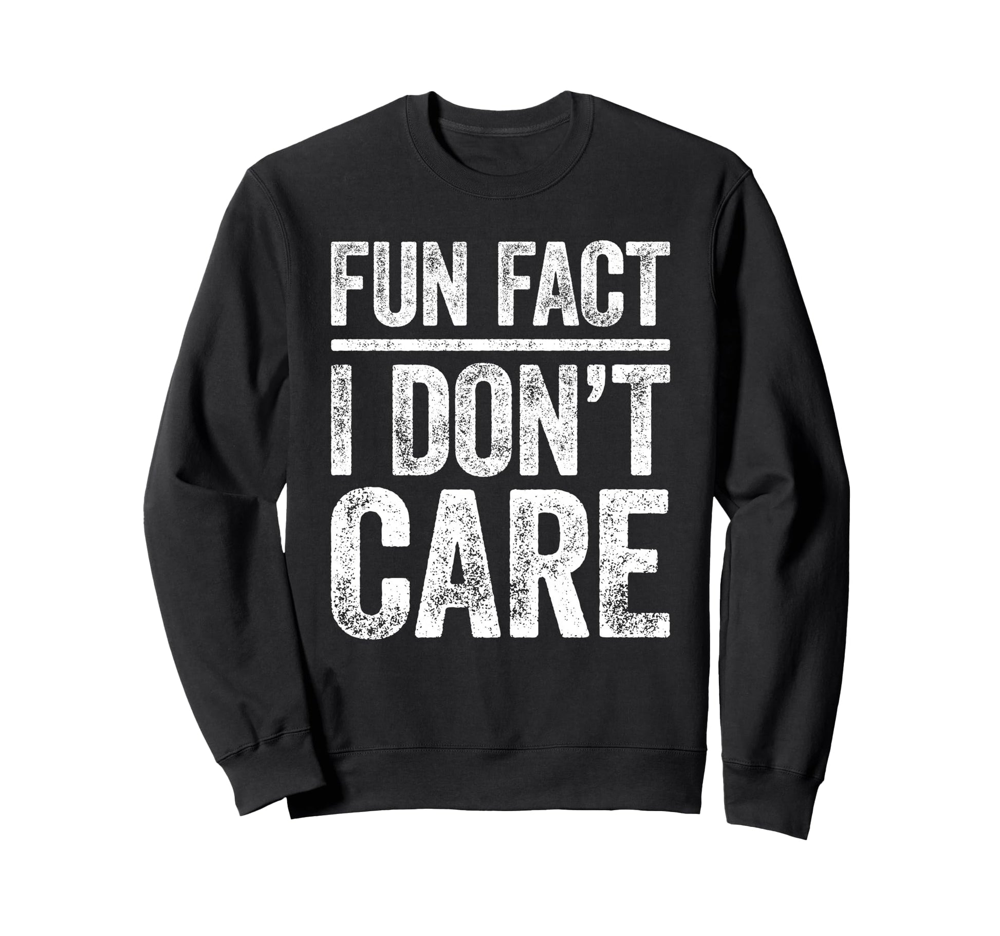 Fun Fact I Dont Care Funny Sarcastic Sweatshirt - Graphic Print Unisex - T-Shirt, Sweatshirt, Hoodie
