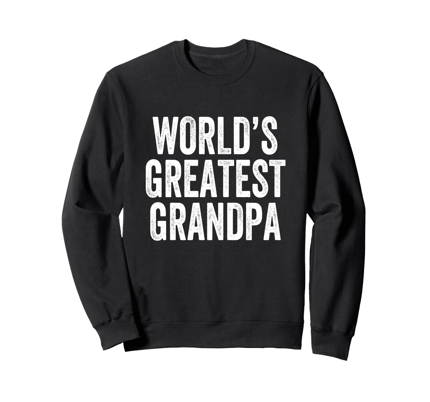 Worlds Greatest Grandpa Sweatshirt - Casual Everyday Wear Men Women - T-Shirt, Sweatshirt, Hoodie