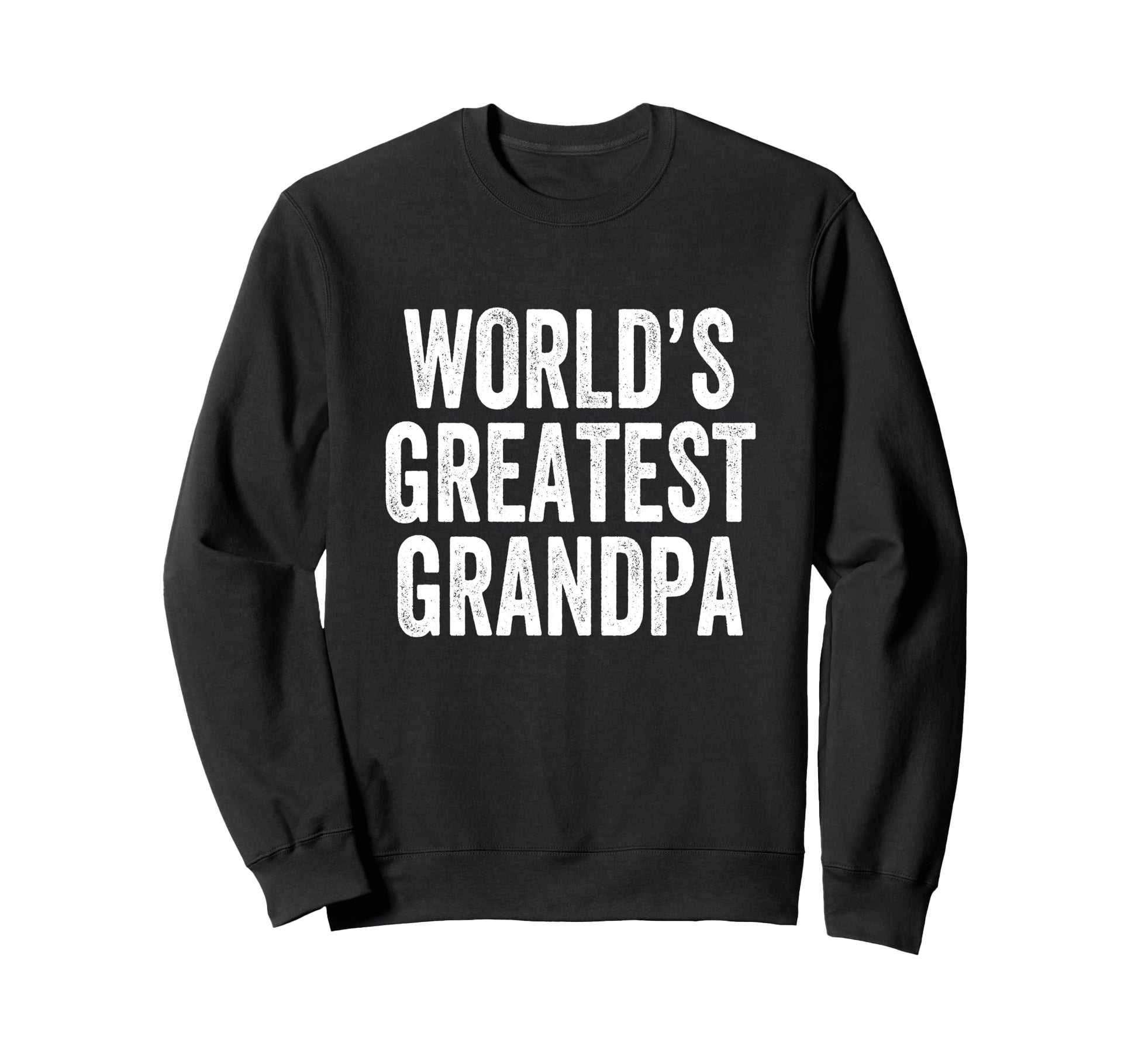 Worlds Greatest Grandpa Sweatshirt - Casual Everyday Wear Men Women - T-Shirt, Sweatshirt, Hoodie