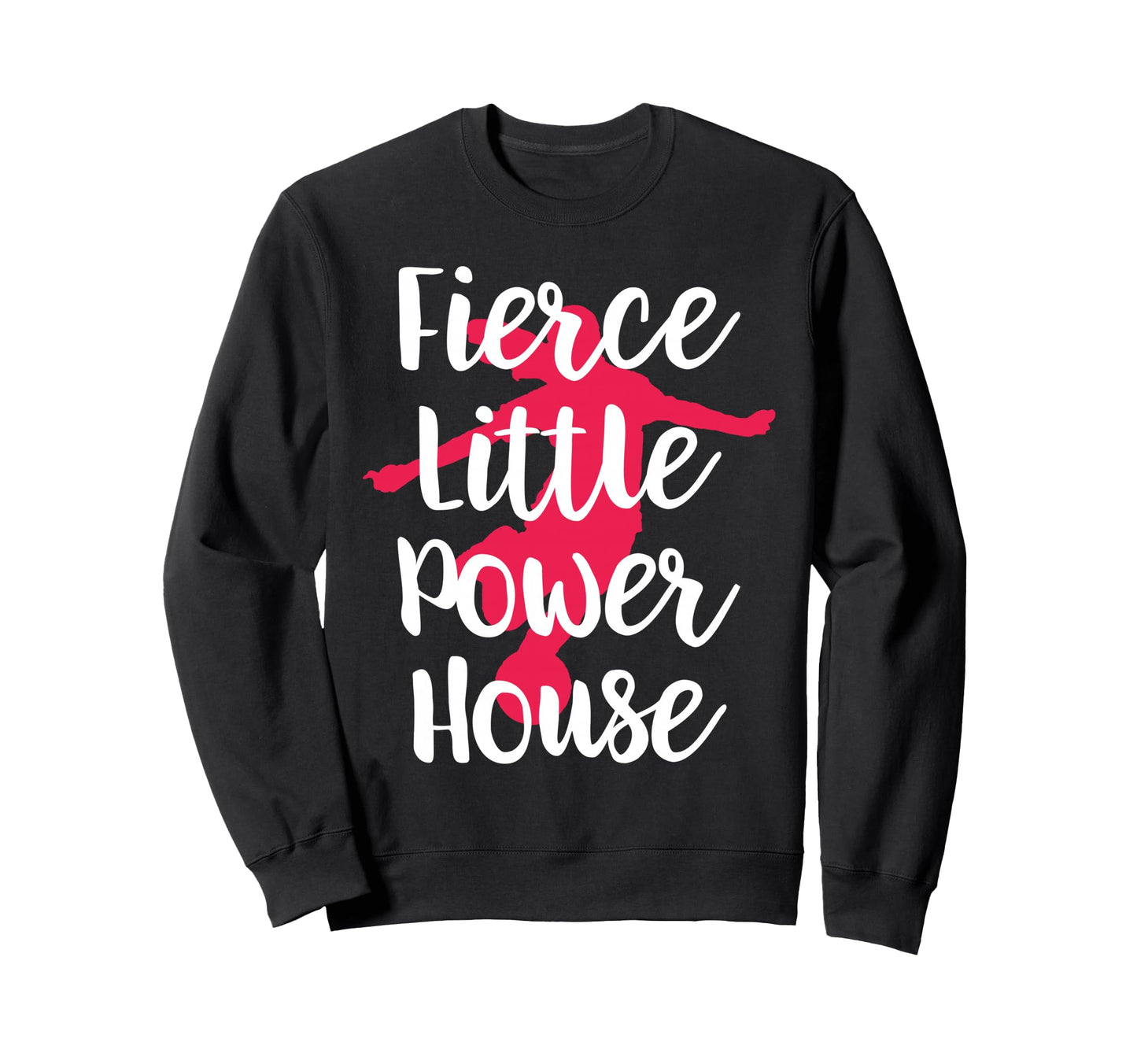 Fierce Little Power House Funny Sweatshirt - Minimalist Print for Adults - T-Shirt, Sweatshirt, Hoodie