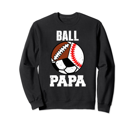 Ball Papa Funny Baseball Soccer Sweatshirt - Aesthetic Graphic for Adults - T-Shirt, Sweatshirt, Hoodie