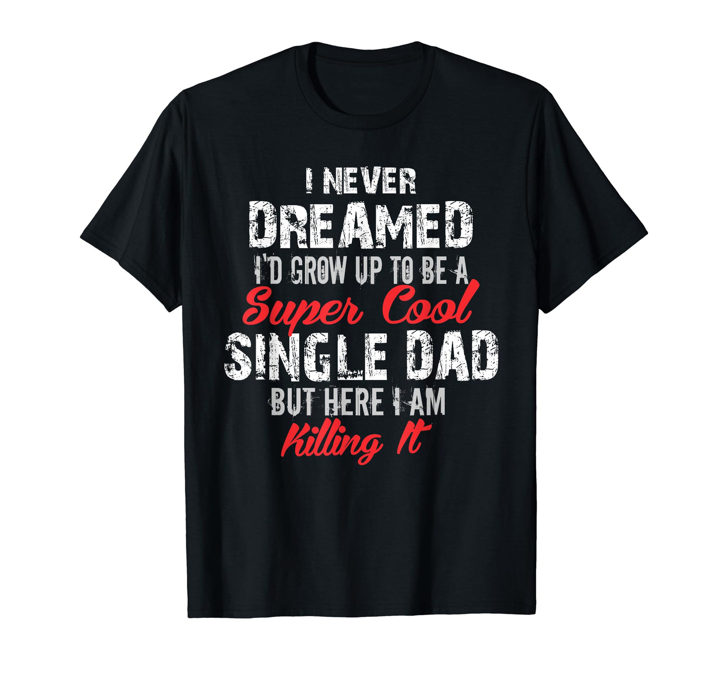 Mens Super Single Dad Gift Ideas T-Shirt - Casual Everyday Wear for Adults - T-Shirt, Sweatshirt, Hoodie