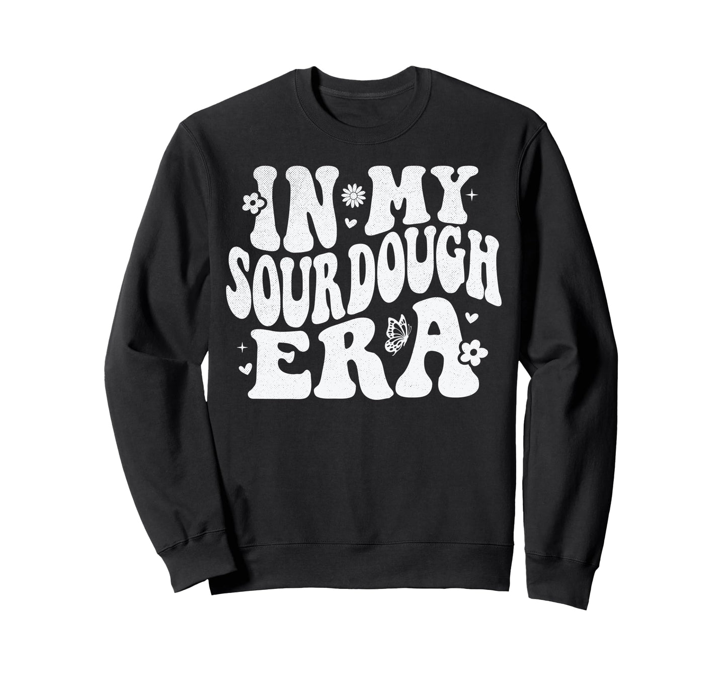 My Sourdough Era Sweatshirt - Graphic Print for Adults - T-Shirt, Sweatshirt, Hoodie