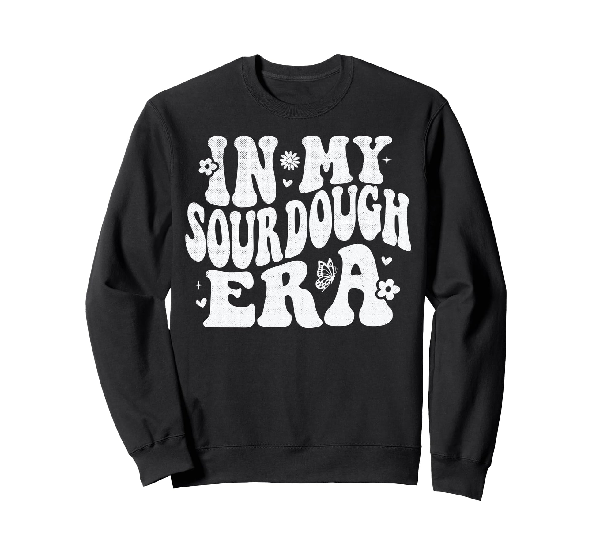 My Sourdough Era Sweatshirt - Graphic Print for Adults - T-Shirt, Sweatshirt, Hoodie