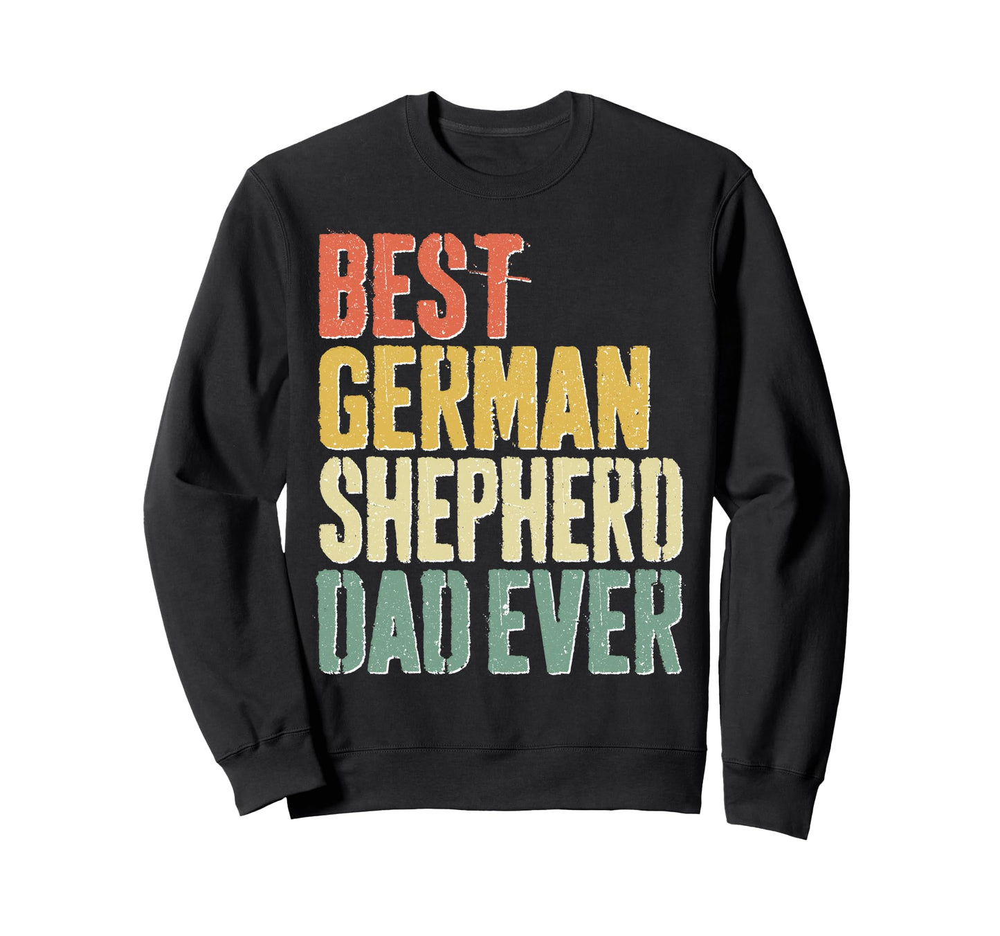 Best German Shepherd Dad Ever Dog Lover Sweatshirt - Trendy Graphic Unisex - T-Shirt, Sweatshirt, Hoodie