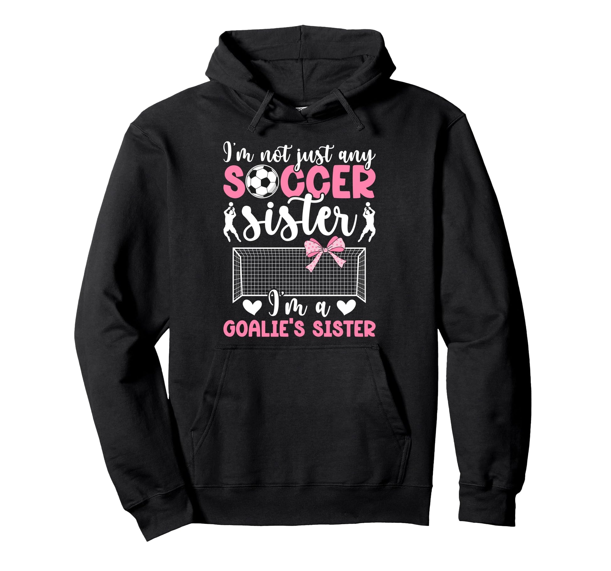 Im Soccer Goalie Sister Soccer Hoodie - Fun Novelty Design for Adults - T-Shirt, Sweatshirt, Hoodie