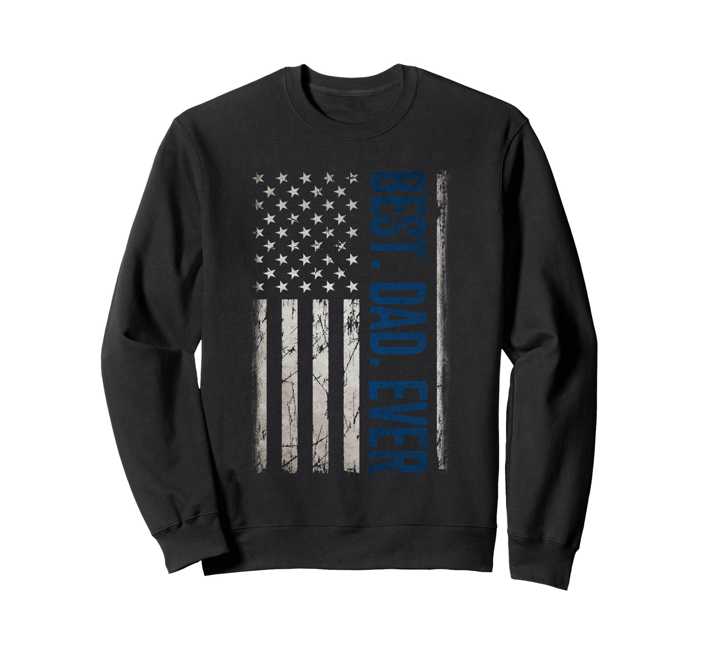 Best Dad Ever Us American Flag Sweatshirt - Casual Everyday Wear Men Women - T-Shirt, Sweatshirt, Hoodie