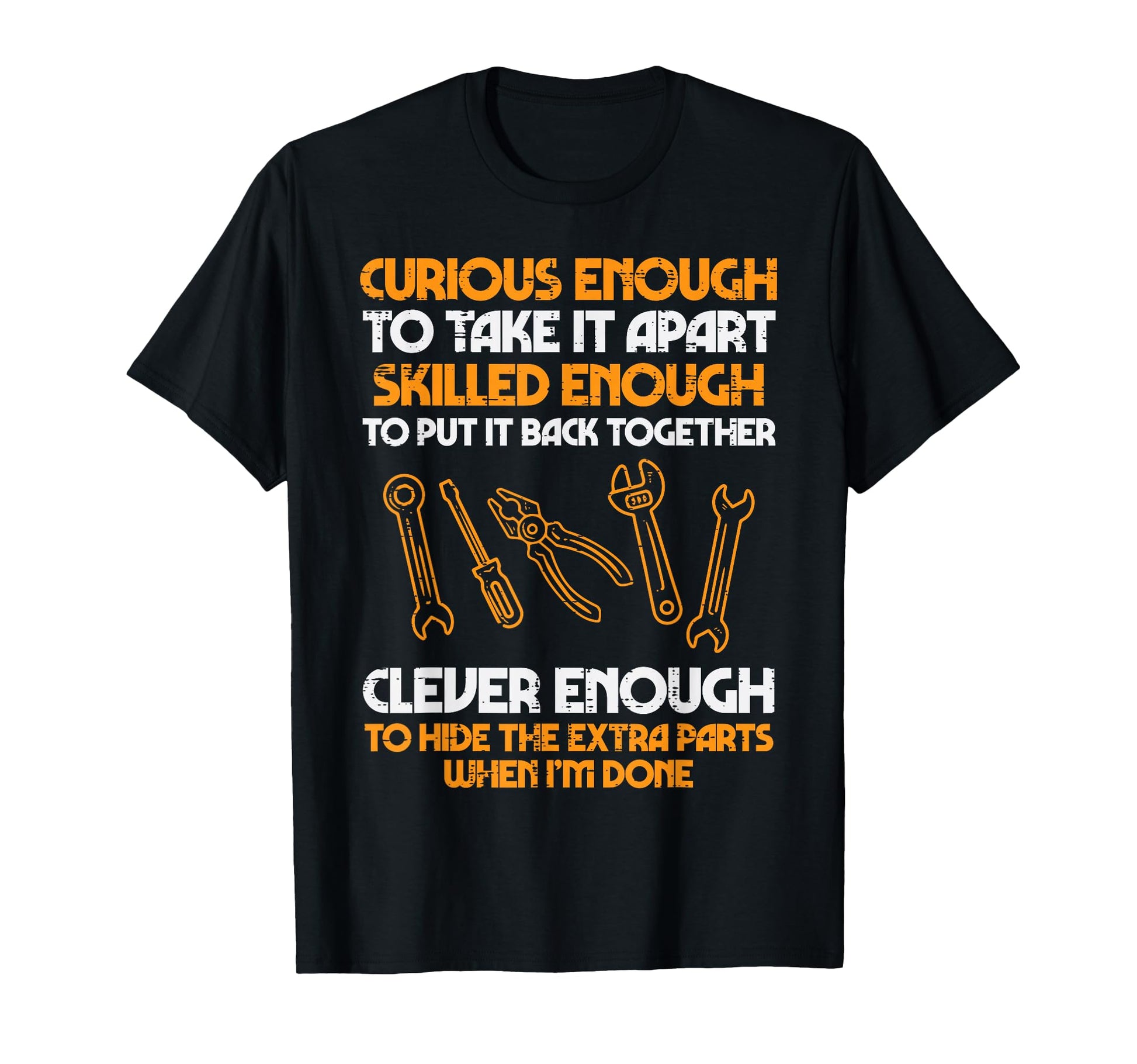 Curious Enough To Take It Apart T-Shirt - Casual Everyday Wear Men Women - T-Shirt, Sweatshirt, Hoodie