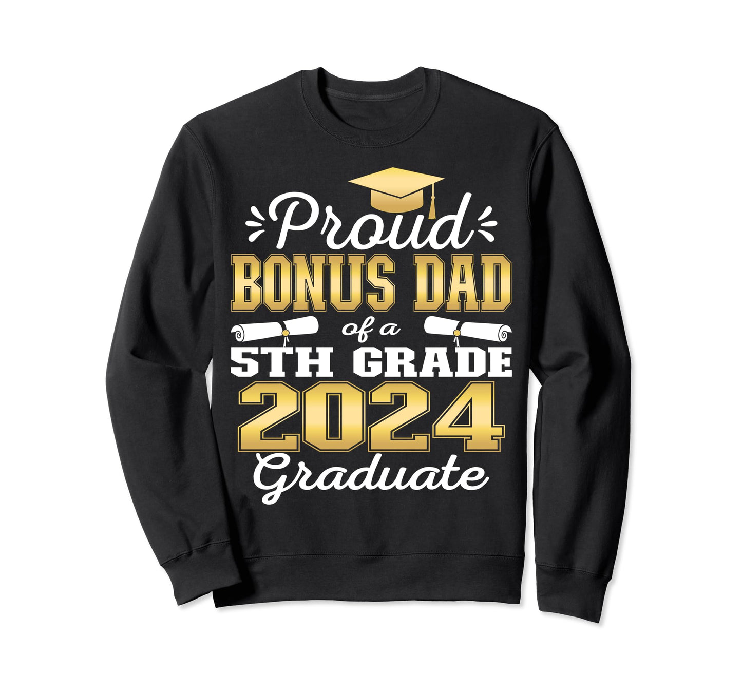 Proud Bonus Dad 5Th Grade Graduate Sweatshirt - Streetwear Style Men Women - T-Shirt, Sweatshirt, Hoodie