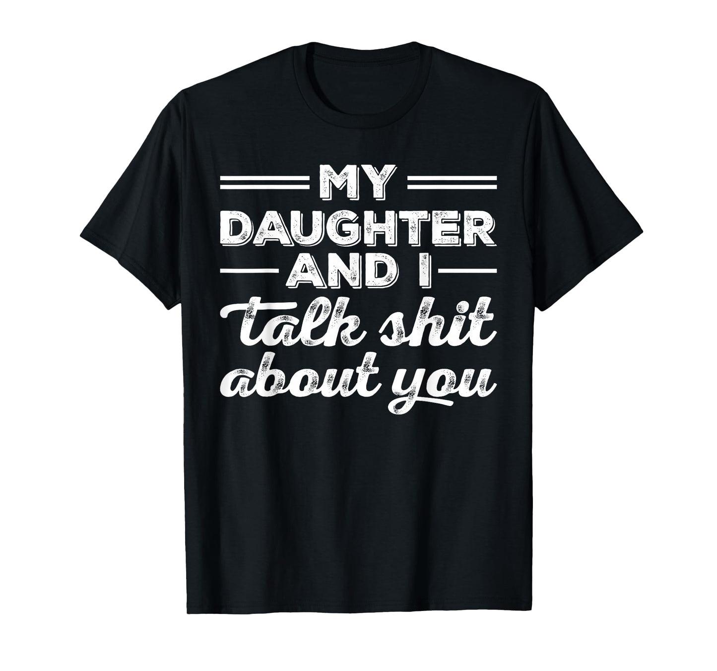 My Daughter And I Talk Shit About You T-Shirt - Custom Art Print Unisex - T-Shirt, Sweatshirt, Hoodie