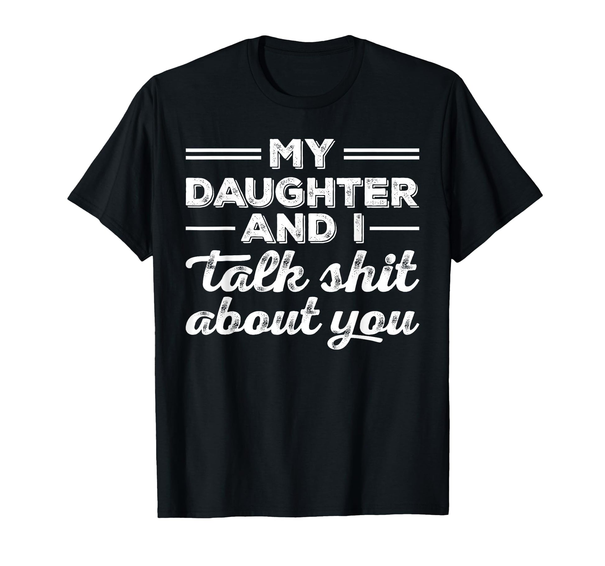 My Daughter And I Talk Shit About You T-Shirt - Custom Art Print Unisex - T-Shirt, Sweatshirt, Hoodie