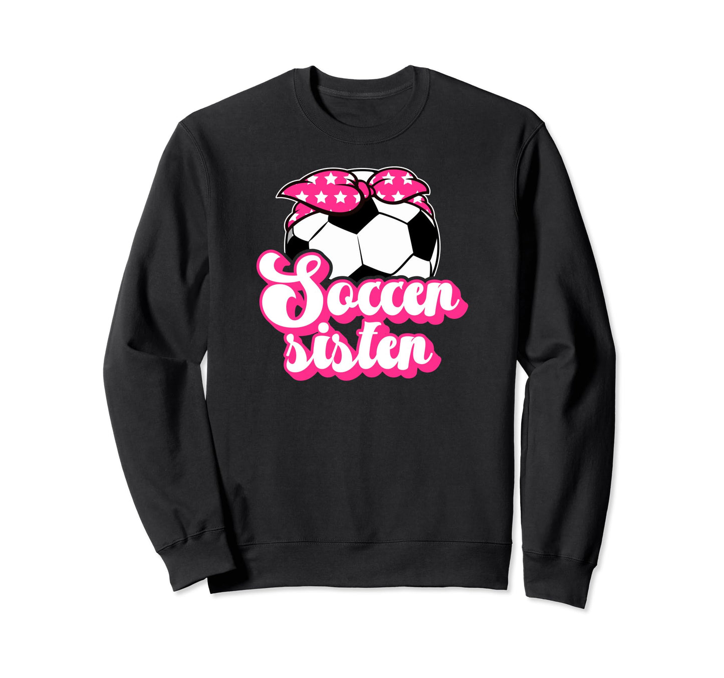 Soccer Sister Soccer Players Sweatshirt - Casual Everyday Wear Unisex - T-Shirt, Sweatshirt, Hoodie
