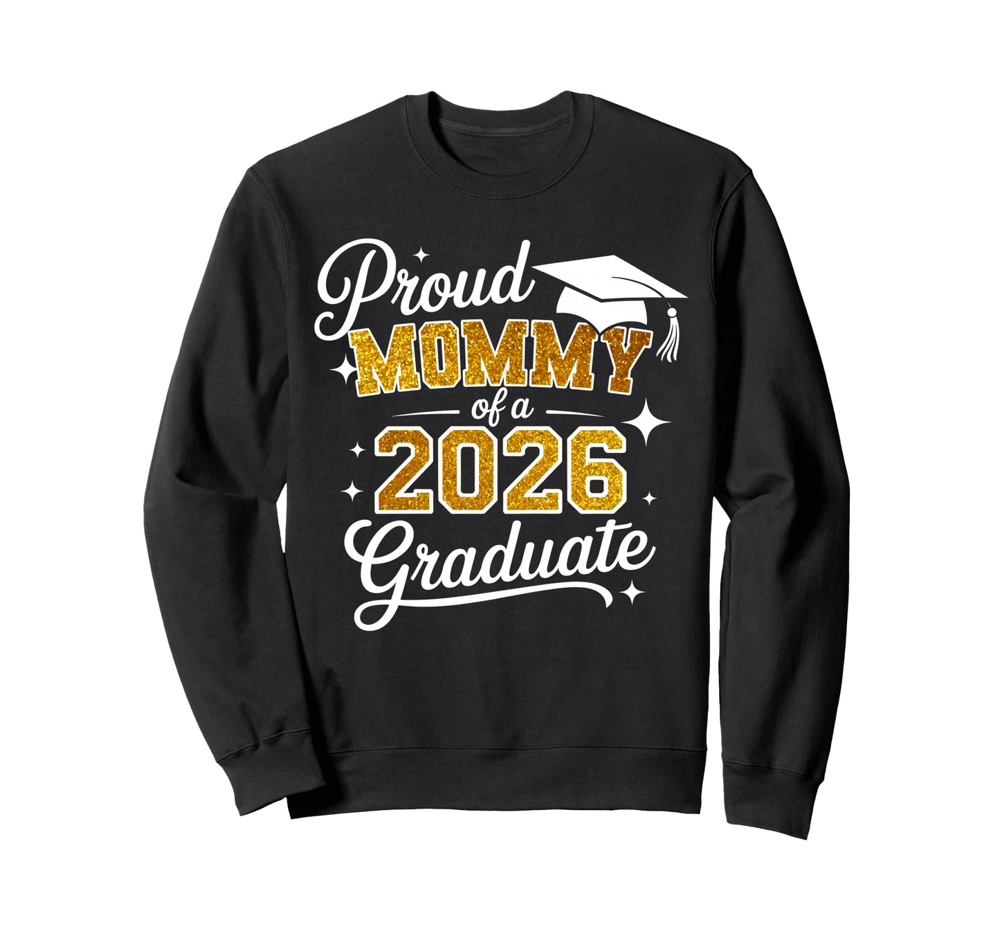 Proud Mommy Class 2026 Graduate Sweatshirt - Aesthetic Graphic Men Women - T-Shirt, Sweatshirt, Hoodie