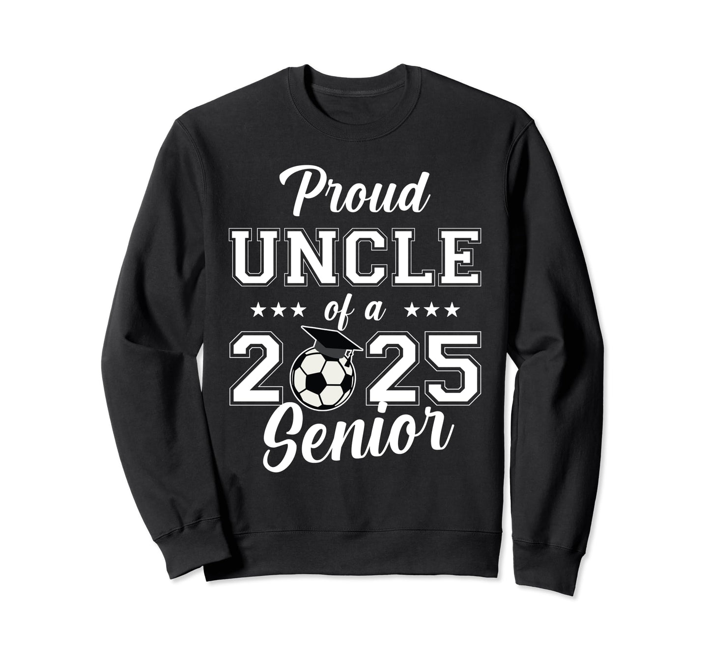 Senior Uncle Soccer Class 2025 Sweatshirt - Graphic Print for Adults - T-Shirt, Sweatshirt, Hoodie