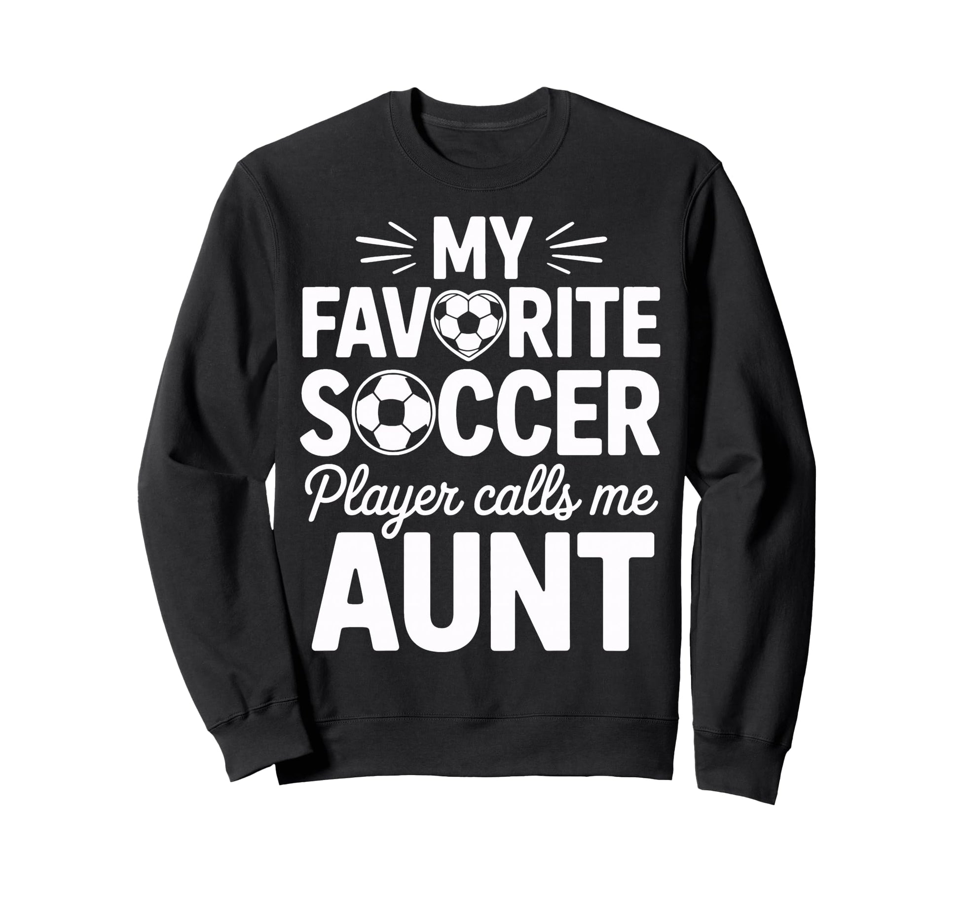 My Favorite Soccer Player Calls Me Aunt Sweatshirt - Unique Graphic Unisex - T-Shirt, Sweatshirt, Hoodie
