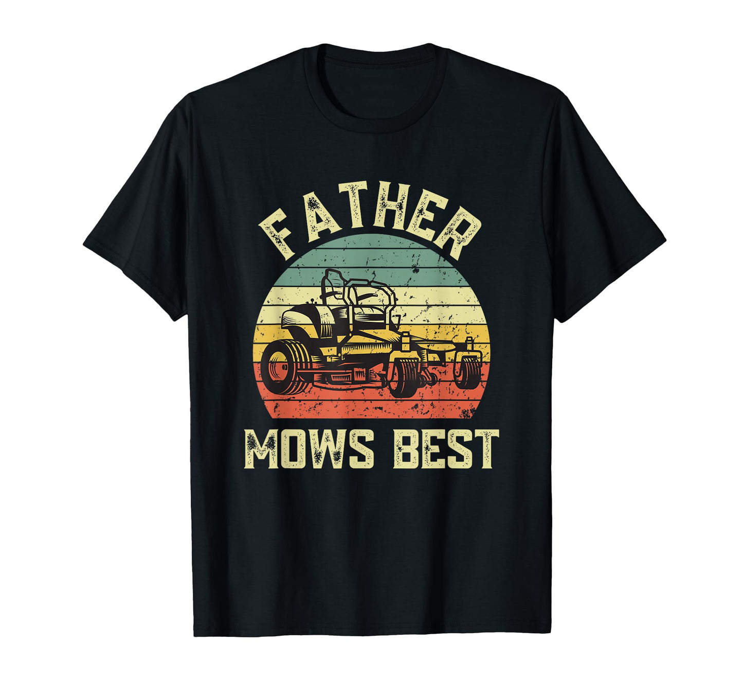 Father Mows Best Funny Fathers Day T-Shirt - Casual Everyday Wear Unisex - T-Shirt, Sweatshirt, Hoodie