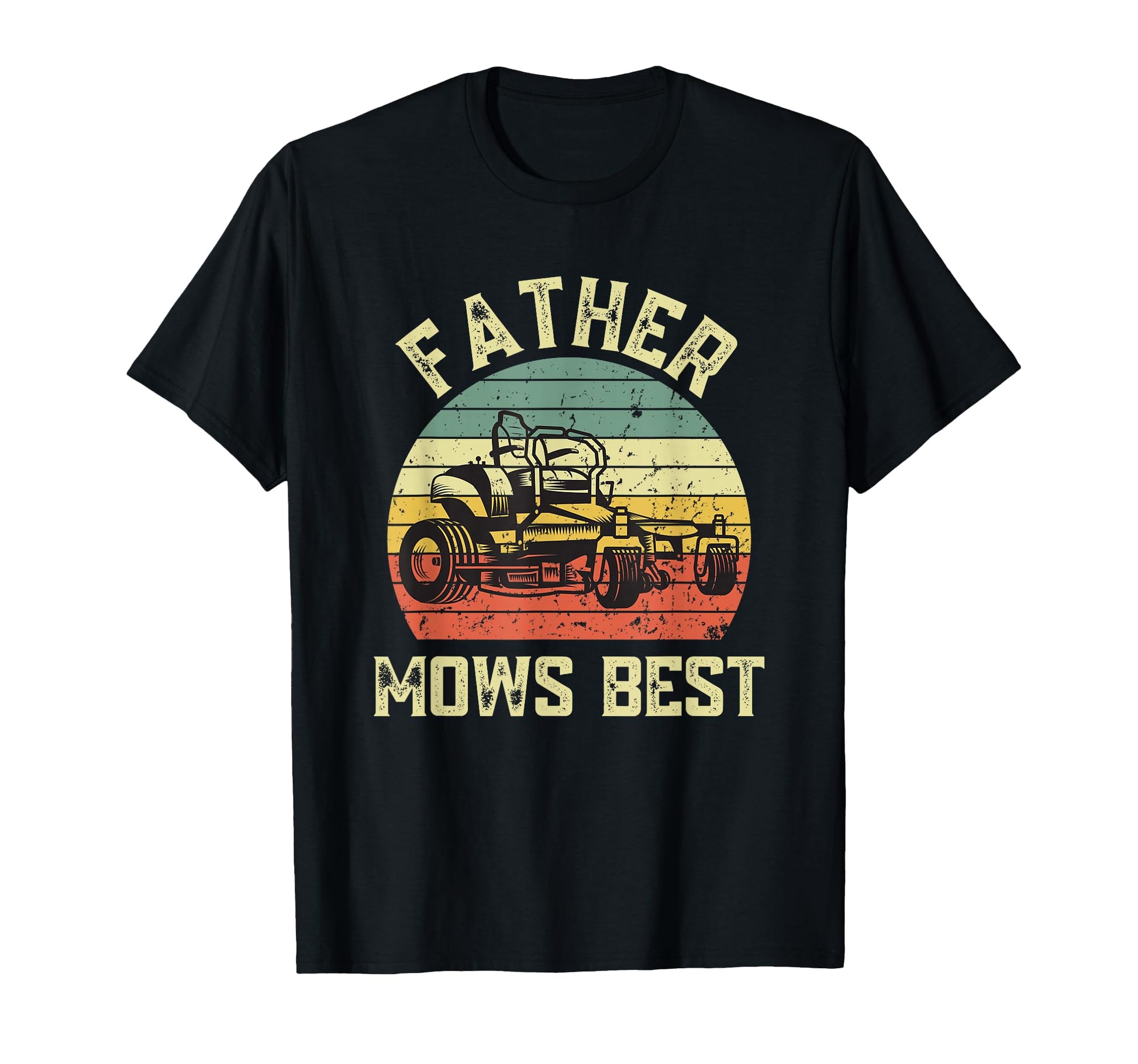 Father Mows Best Funny Fathers Day T-Shirt - Casual Everyday Wear Unisex - T-Shirt, Sweatshirt, Hoodie