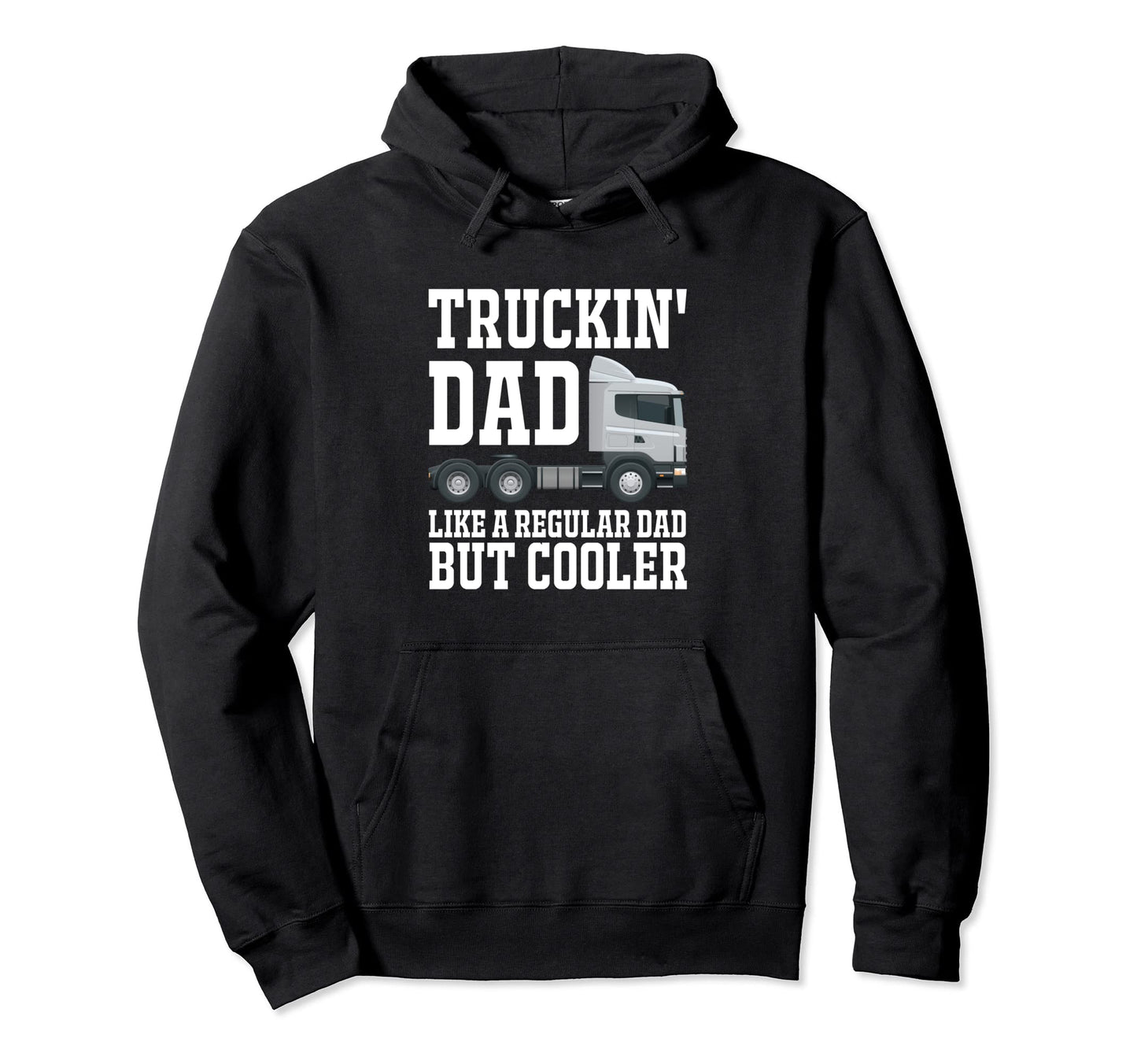Truckin Dad Like Regular Dad But Hoodie - Casual Everyday Wear for Adults - T-Shirt, Sweatshirt, Hoodie