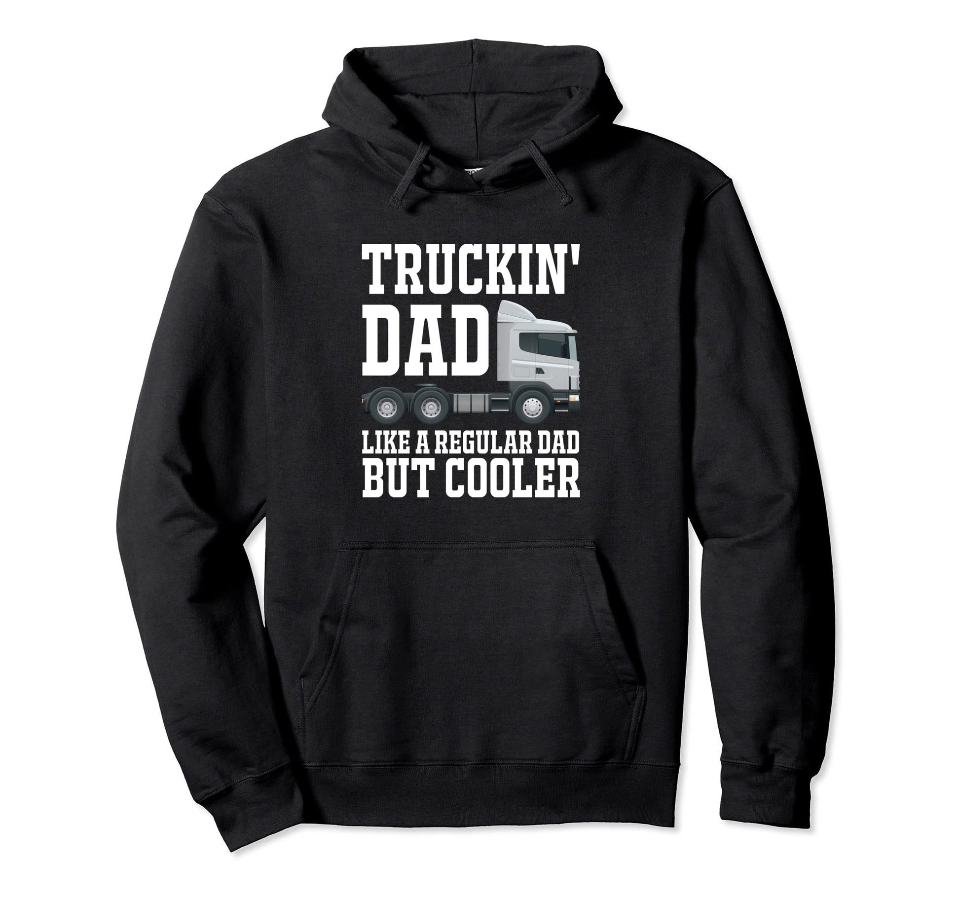 Truckin Dad Like Regular Dad But Hoodie - Casual Everyday Wear for Adults - T-Shirt, Sweatshirt, Hoodie