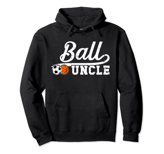 Ball Uncle Proud Soccer Basketball Hoodie - Fun Novelty Design Men Women - T-Shirt, Sweatshirt, Hoodie